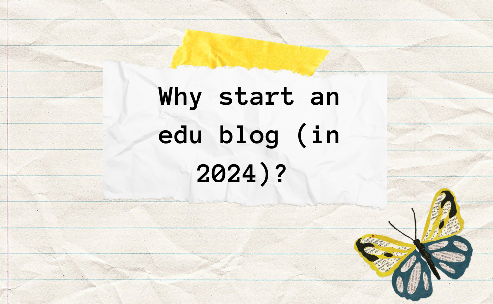 Paper graphics with title that says "why start an edu blog in 2024?"